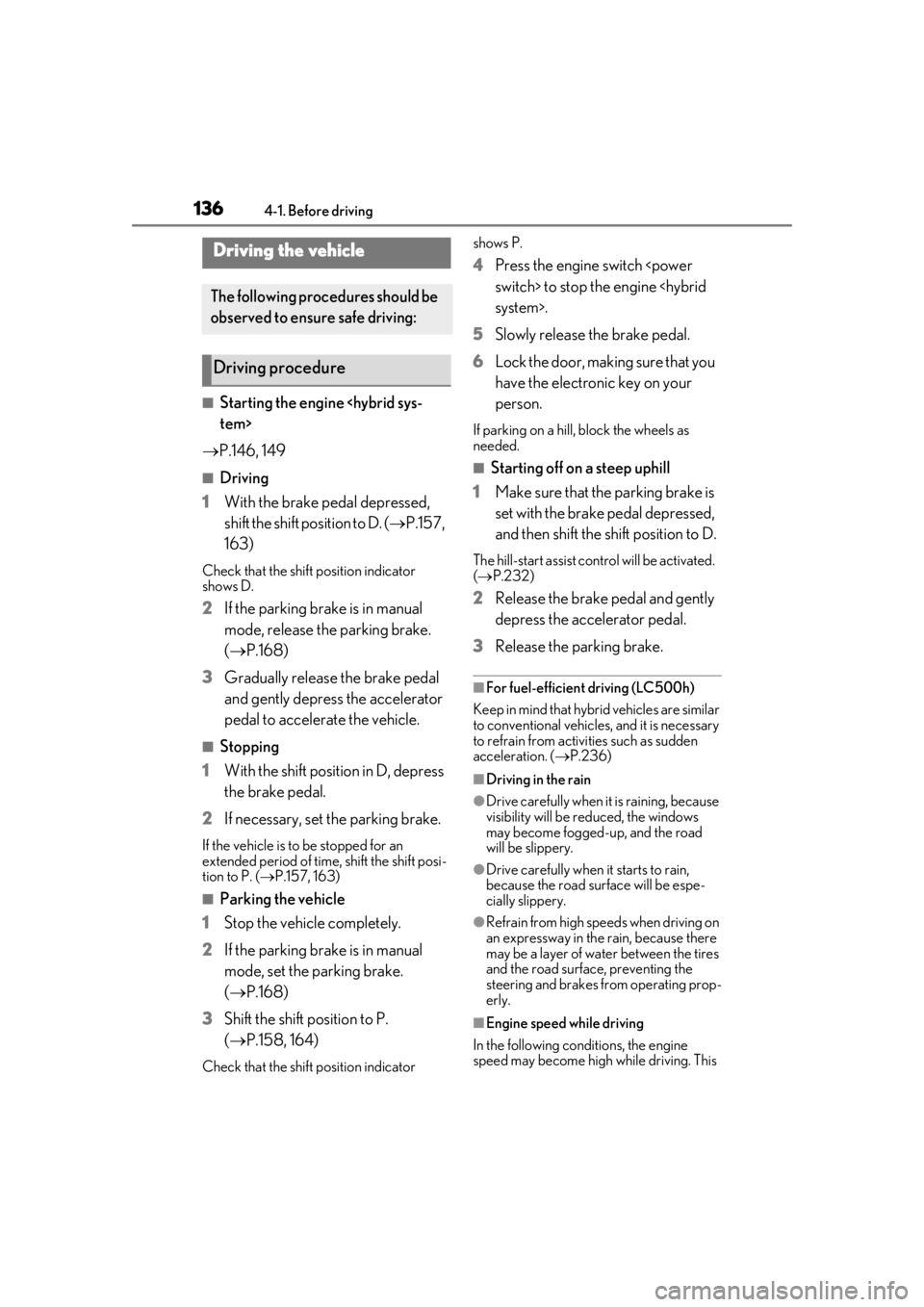 lexus LC500 2019  Owners Manual / LEXUS 2019 LC 500,LC 500H OWNERS MANUAL (OM11471U) 1364-1. Before driving
4-1.Before driving
■Starting the engine <hybrid sys-
tem>
 P.146, 149
■Driving
1 With the brake pedal depressed, 
shift the shift position to D. ( P.157, 
163)
Check t