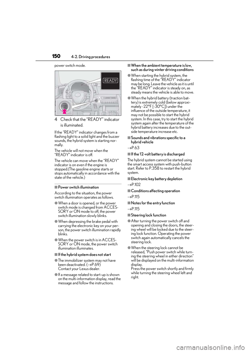 lexus LC500 2019 Owners Manual / LEXUS 2019 LC 500,LC 500H OWNERS MANUAL (OM11471U) 1504-2. Driving procedures
power switch mode.
4Check that the “READY” indicator
is illuminated.
If the “READY” indicator changes from a
flashing light to a solid light and the buzzer
sounds lexus LC500 2019 Owners Manual / LEXUS 2019 LC 500,LC 500H OWNERS MANUAL (OM11471U) 1504-2. Driving procedures
power switch mode.
4Check that the “READY” indicator
is illuminated.
If the “READY” indicator changes from a
flashing light to a solid light and the buzzer
sounds