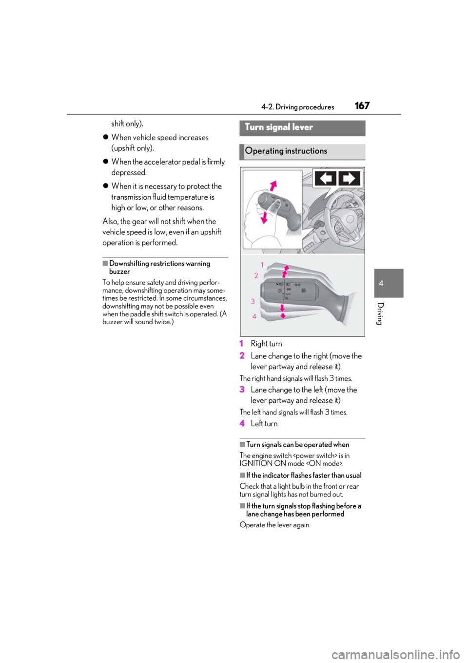 lexus LC500 2019  Owners Manual / LEXUS 2019 LC 500,LC 500H OWNERS MANUAL (OM11471U) 1674-2. Driving procedures
4
Driving
shift only).
 When vehicle speed increases 
(upshift only).
 When the accelerator pedal is firmly 
depressed.
 When it is necessary to protect the 
transm