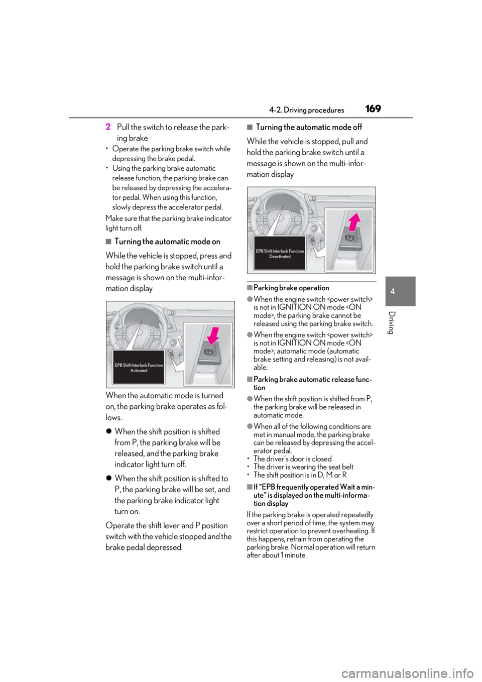 lexus LC500 2019  Owners Manual / LEXUS 2019 LC 500,LC 500H OWNERS MANUAL (OM11471U) 1694-2. Driving procedures
4
Driving
2Pull the switch to release the park-
ing brake
• Operate the parking brake switch while 
depressing the brake pedal.
• Using the parking brake automatic  rele