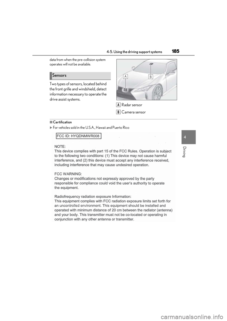 lexus LC500 2019 Owners Manual / LEXUS 2019 LC 500,LC 500H OWNERS MANUAL (OM11471U) 1854-5. Using the driving support systems
4
Driving
data from when the pre-collision system
operates will not be available.
Two types of sensors, located behind
the front grille and windshield, dete lexus LC500 2019 Owners Manual / LEXUS 2019 LC 500,LC 500H OWNERS MANUAL (OM11471U) 1854-5. Using the driving support systems
4
Driving
data from when the pre-collision system
operates will not be available.
Two types of sensors, located behind
the front grille and windshield, dete