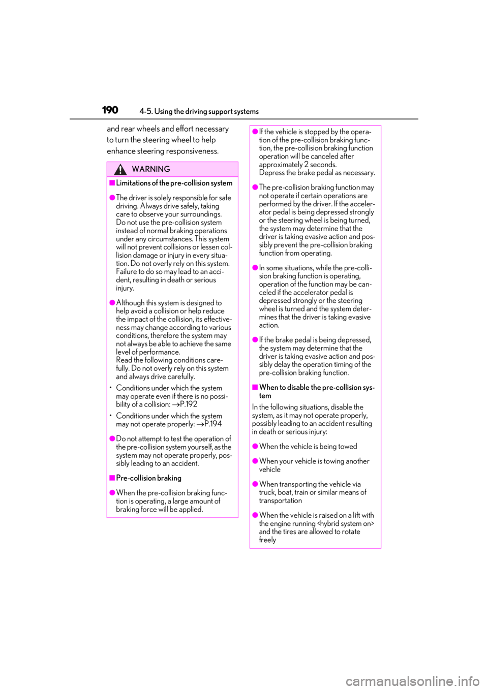 lexus LC500 2019  Owners Manual / LEXUS 2019 LC 500,LC 500H OWNERS MANUAL (OM11471U) 1904-5. Using the driving support systems
and rear wheels and effort necessary 
to turn the steering wheel to help 
enhance steering responsiveness.
WARNING
■Limitations of the pre-collision system
