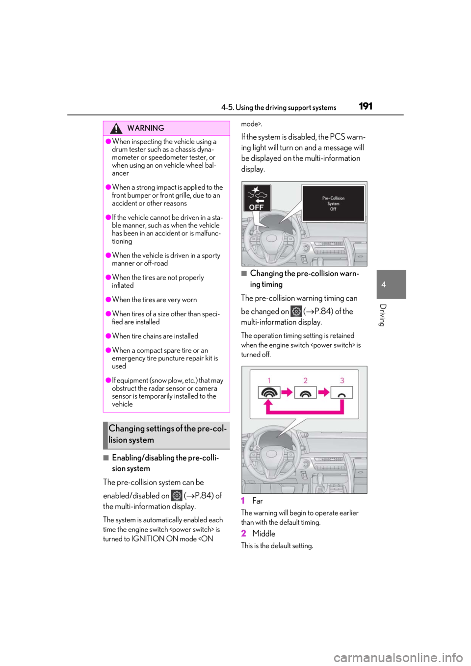 lexus LC500 2019  Owners Manual / LEXUS 2019 LC 500,LC 500H OWNERS MANUAL (OM11471U) 1914-5. Using the driving support systems
4
Driving
■Enabling/disabling the pre-colli-
sion system
The pre-collision system can be 
enabled/disabled on   ( P.84) of 
the multi-information display