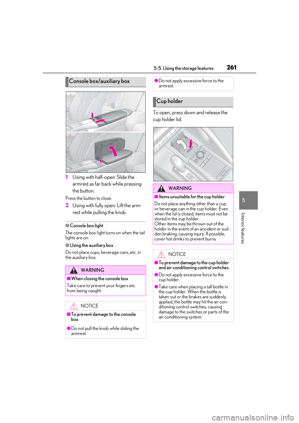 lexus LC500 2019 Owners Manual / LEXUS 2019 LC 500,LC 500H OWNERS MANUAL (OM11471U) 2615-5. Using the storage features
5
Interior features
1Using with half-open: Slide the
armrest as far back while pressing
the button.
Press the button to close.
2Using with fully open: Lift the arm lexus LC500 2019 Owners Manual / LEXUS 2019 LC 500,LC 500H OWNERS MANUAL (OM11471U) 2615-5. Using the storage features
5
Interior features
1Using with half-open: Slide the
armrest as far back while pressing
the button.
Press the button to close.
2Using with fully open: Lift the arm