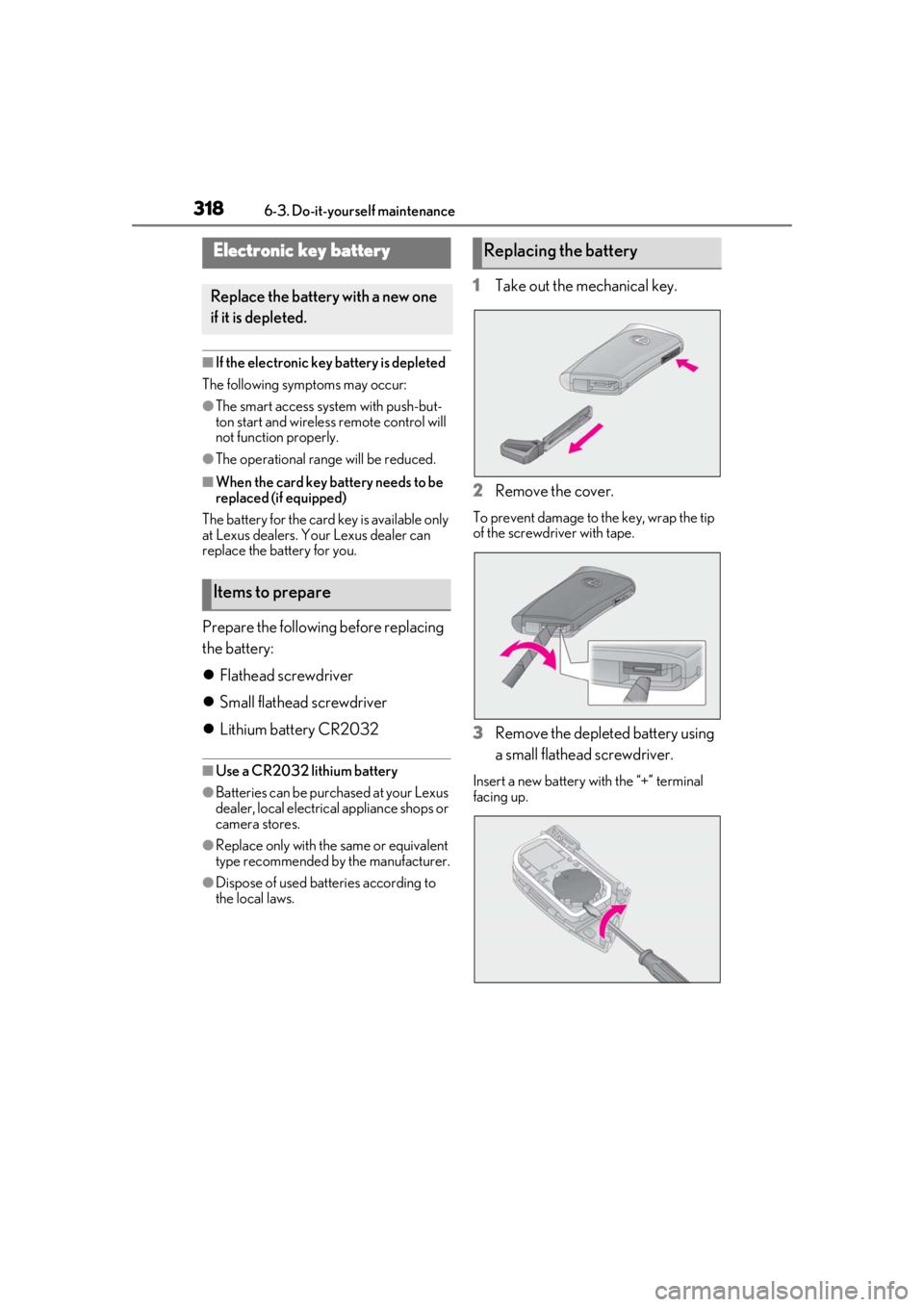 lexus LC500 2019 Owners Manual / LEXUS 2019 LC 500,LC 500H OWNERS MANUAL (OM11471U) 3186-3. Do-it-yourself maintenance
■If the electronic key battery is depleted
The following symptoms may occur:
●The smart access syst em with push-but-
ton start and wireless remote control will lexus LC500 2019 Owners Manual / LEXUS 2019 LC 500,LC 500H OWNERS MANUAL (OM11471U) 3186-3. Do-it-yourself maintenance
■If the electronic key battery is depleted
The following symptoms may occur:
●The smart access syst em with push-but-
ton start and wireless remote control will