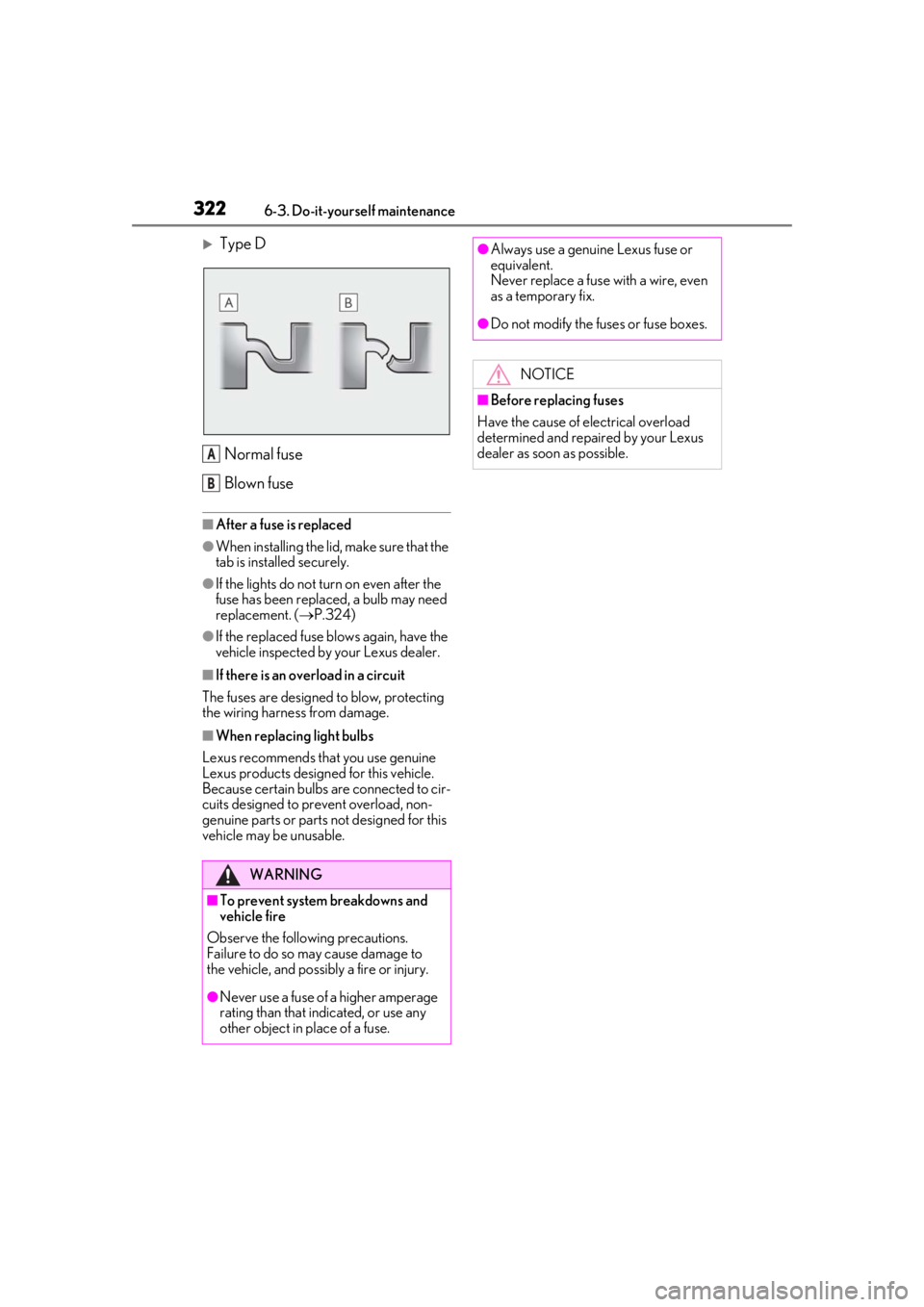 lexus LC500 2019 Owners Manual / LEXUS 2019 LC 500,LC 500H OWNERS MANUAL (OM11471U) 3226-3. Do-it-yourself maintenance
Type DNormal fuse
Blown fuse
■After a fuse is replaced
●When installing the lid, make sure that the
tab is installed securely.
●If the lights do not turn lexus LC500 2019 Owners Manual / LEXUS 2019 LC 500,LC 500H OWNERS MANUAL (OM11471U) 3226-3. Do-it-yourself maintenance
Type DNormal fuse
Blown fuse
■After a fuse is replaced
●When installing the lid, make sure that the
tab is installed securely.
●If the lights do not turn