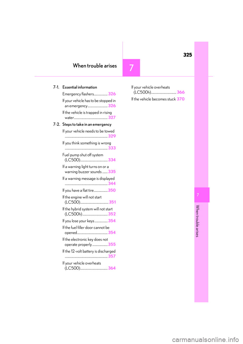lexus LC500 2019  Owners Manual / LEXUS 2019 LC 500,LC 500H OWNERS MANUAL (OM11471U) 325
7
7
When trouble arises
When trouble arises
7-1. Essential informationEmergency flashers.................. 326
If your vehicle has to be stopped in  an emergency .......................... 326
If 
