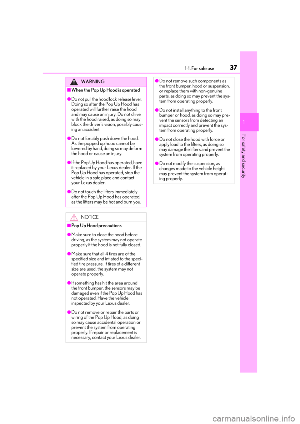 lexus LC500 2019   / LEXUS 2019 LC 500,LC 500H  (OM11471U) Owners Guide 371-1. For safe use
1
For safety and security
WARNING
■When the Pop Up Hood is operated
●Do not pull the hood lock release lever. 
Doing so after the Pop Up Hood has 
operated will further raise t
