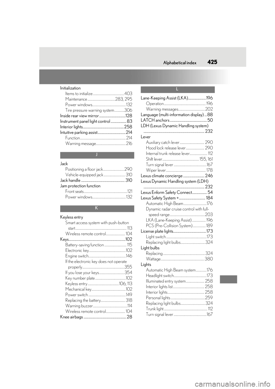 lexus LC500 2019 Owners Manual / LEXUS 2019 LC 500,LC 500H OWNERS MANUAL (OM11471U) Alphabetical index425
InitializationItems to initialize .........................................403
Maintenance ....................................283, 295
Power windows............................. lexus LC500 2019 Owners Manual / LEXUS 2019 LC 500,LC 500H OWNERS MANUAL (OM11471U) Alphabetical index425
InitializationItems to initialize .........................................403
Maintenance ....................................283, 295
Power windows.............................