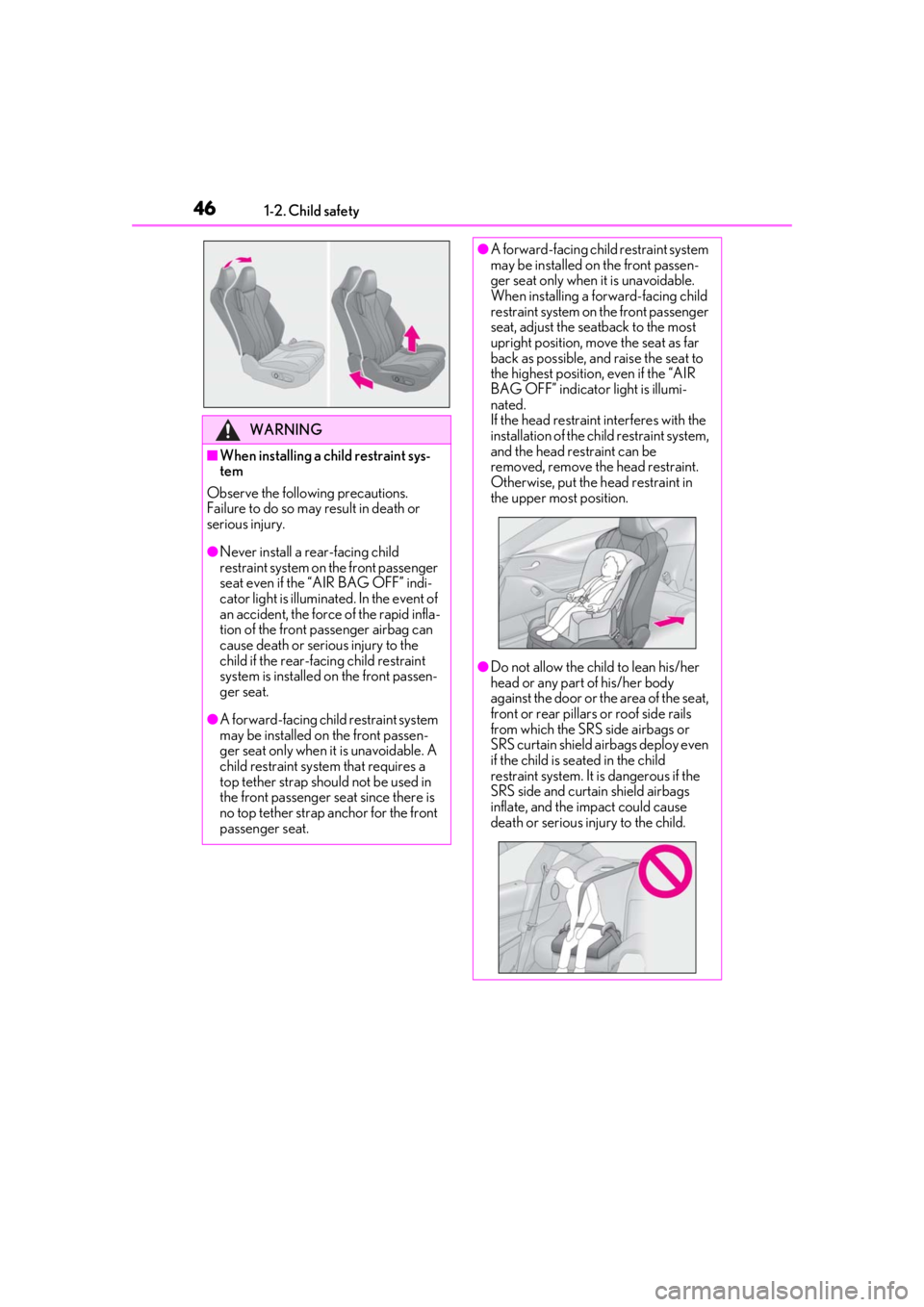 lexus LC500 2019   / LEXUS 2019 LC 500,LC 500H  (OM11471U) Service Manual 461-2. Child safety
WARNING
■When installing a child restraint sys-
tem
Observe the following precautions.
Failure to do so may result in death or 
serious injury.
●Never install a re ar-facing ch