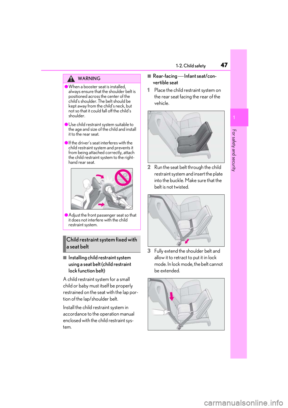 lexus LC500 2019   / LEXUS 2019 LC 500,LC 500H  (OM11471U) Service Manual 471-2. Child safety
1
For safety and security
■Installing child restraint system 
using a seat belt (child restraint 
lock function belt)
A child restraint system for a small 
child or baby must its