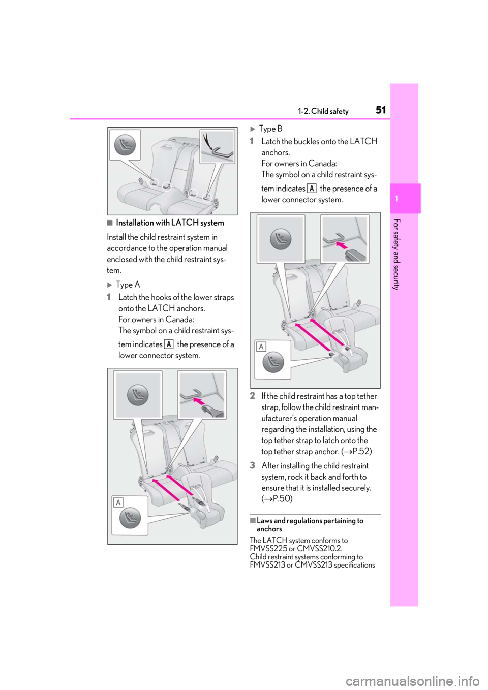 lexus LC500 2019   / LEXUS 2019 LC 500,LC 500H  (OM11471U) Workshop Manual 511-2. Child safety
1
For safety and security■Installation with LATCH system
Install the child restraint system in 
accordance to the operation manual 
enclosed with the child restraint sys-
tem.
