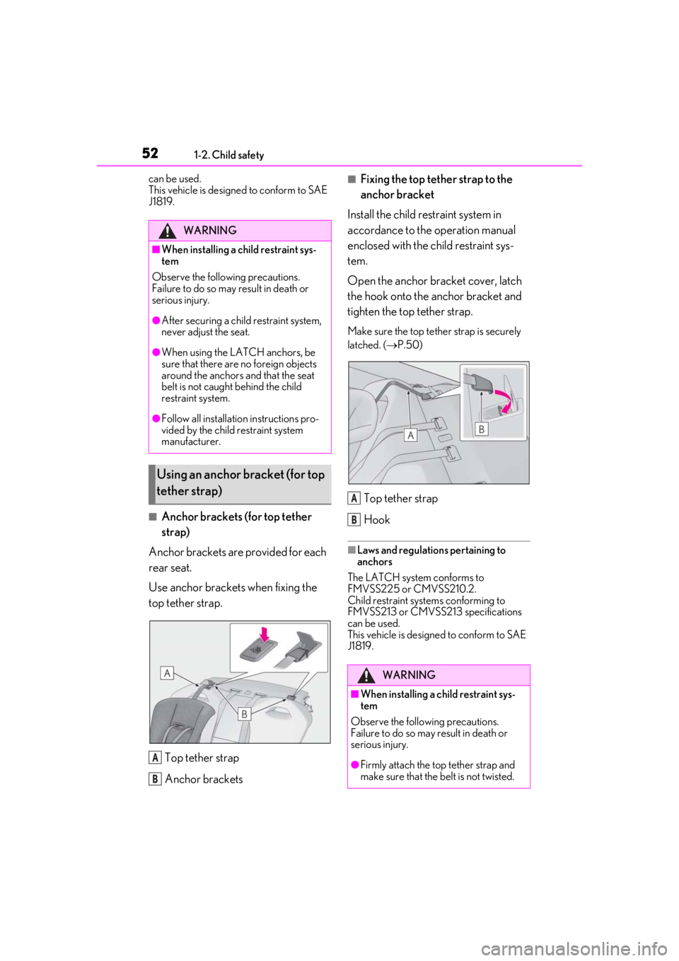 lexus LC500 2019   / LEXUS 2019 LC 500,LC 500H  (OM11471U) Workshop Manual 521-2. Child safety
can be used. 
This vehicle is designed to conform to SAE 
J1819.
■Anchor brackets (for top tether 
strap)
Anchor brackets are provided for each 
rear seat.
Use anchor brackets wh