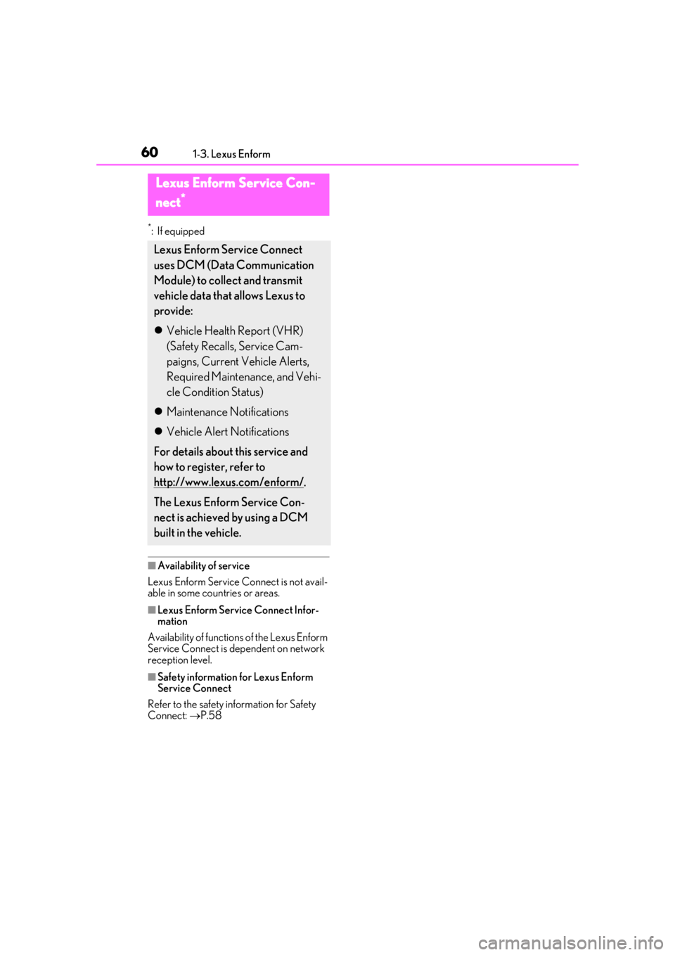 lexus LC500 2019  Owners Manual / LEXUS 2019 LC 500,LC 500H OWNERS MANUAL (OM11471U) 601-3. Lexus Enform
*:If equipped
■Availability of service
Lexus Enform Service Connect is not avail-
able in some countries or areas.
■Lexus Enform Serv ice Connect Infor-
mation
Availability of 