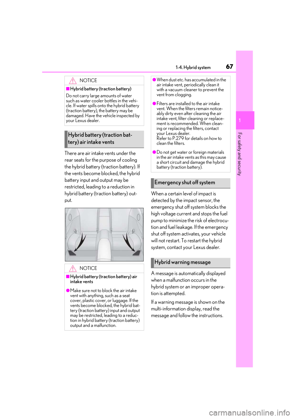 lexus LC500 2019  Owners Manual / LEXUS 2019 LC 500,LC 500H OWNERS MANUAL (OM11471U) 671-4. Hybrid system
1
For safety and security
There are air intake vents under the 
rear seats for the purpose of cooling 
the hybrid battery (traction battery). If 
the vents become blocked, the hyb