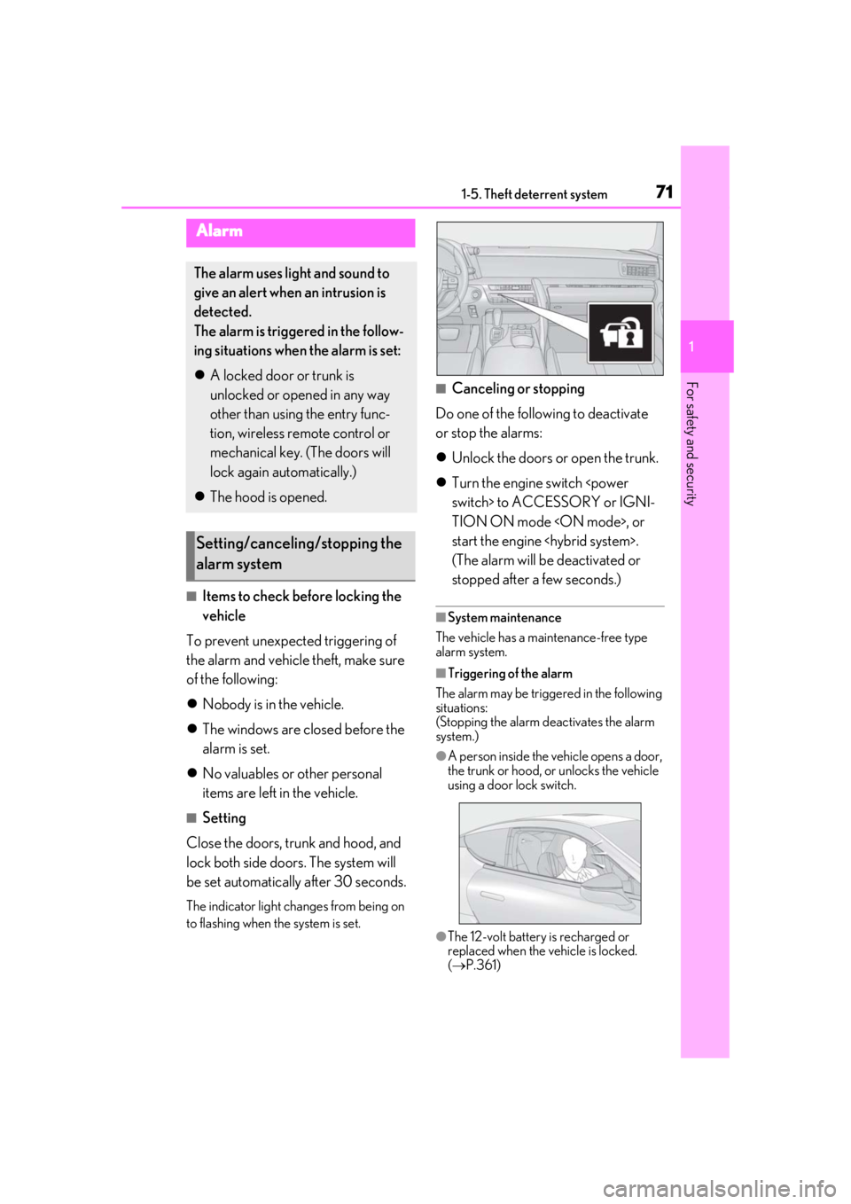 lexus LC500 2019  Owners Manual / LEXUS 2019 LC 500,LC 500H OWNERS MANUAL (OM11471U) 711-5. Theft deterrent system
1
For safety and security
■Items to check before locking the 
vehicle
To prevent unexpected triggering of 
the alarm and vehicle theft, make sure 
of the following:
