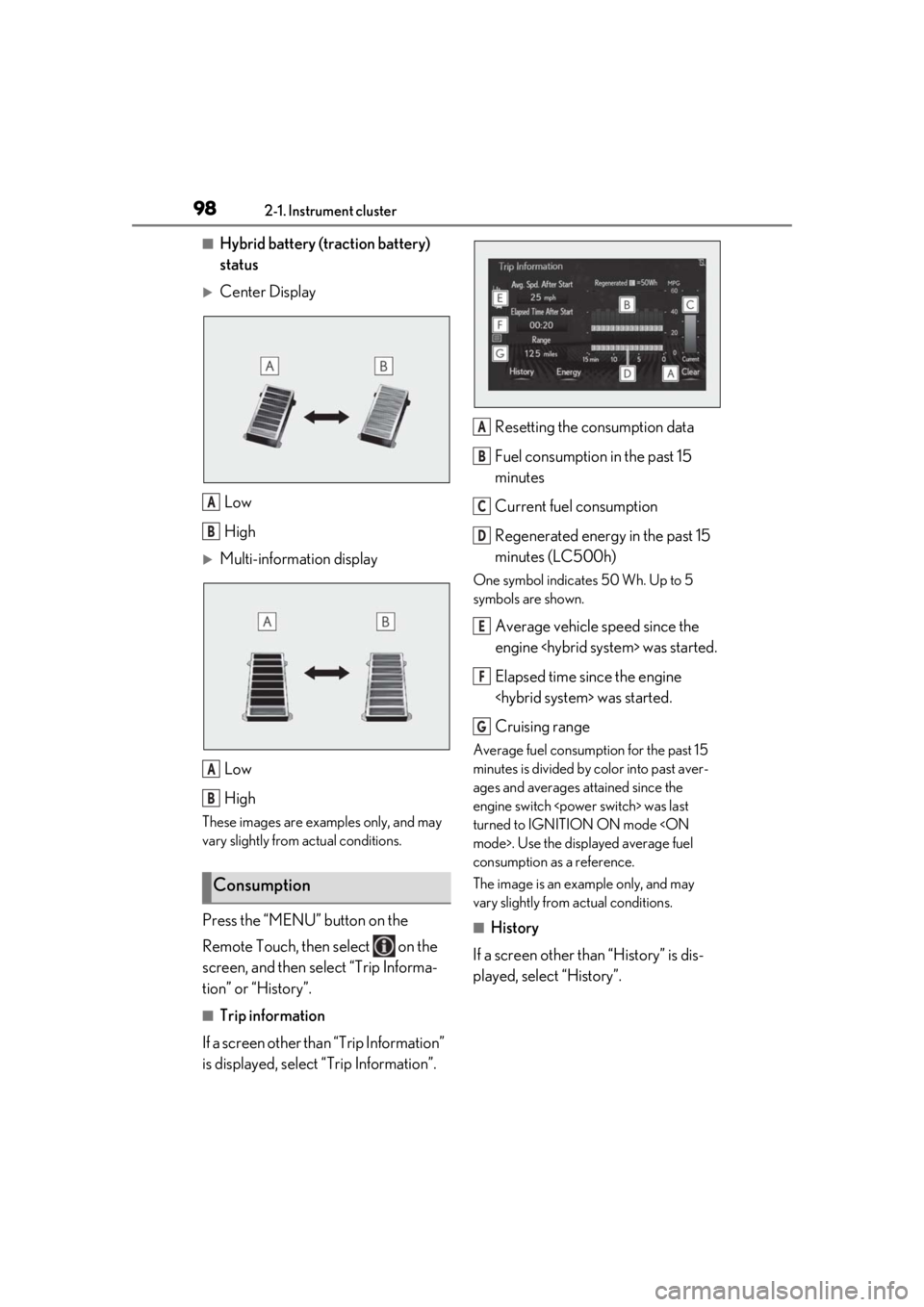 lexus LC500 2019 / LEXUS 2019 LC 500,LC 500H (OM11471U) Owners Manual 982-1. Instrument cluster
■Hybrid battery (traction battery)
status
Center DisplayLow
High
Multi-information displayLow
High
These images are examples only, and may
vary slightly from actual lexus LC500 2019 / LEXUS 2019 LC 500,LC 500H (OM11471U) Owners Manual 982-1. Instrument cluster
■Hybrid battery (traction battery)
status
Center DisplayLow
High
Multi-information displayLow
High
These images are examples only, and may
vary slightly from actual
