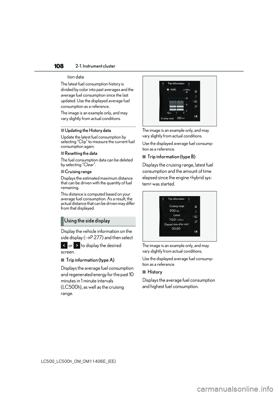 lexus LC500 2018  Owners Manual 108
�-�$����@�-�$����I�@�0�.�@�0�.������&�@�	�&�&�

2-1. Instrument cluster
tion data
The latest fuel consumption history is  
divided by color into past averages and the 
average fuel cons