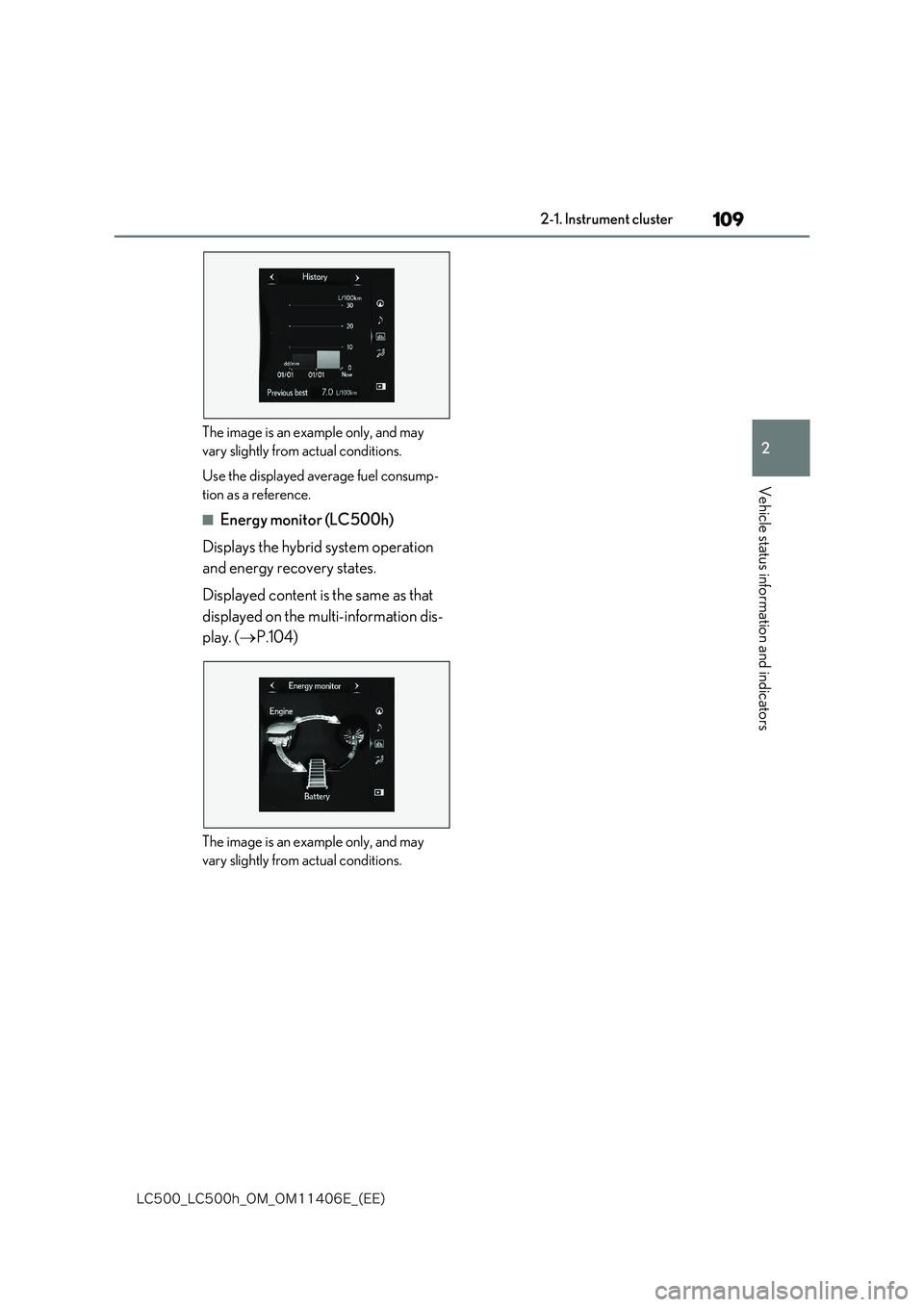 lexus LC500 2018  Owners Manual 109
2
�-�$����@�-�$����I�@�0�.�@�0�.������&�@�	�&�&�

2-1. Instrument cluster
Vehicle status information and indicators
The image is an example only, and may  
vary slightly from actual con
