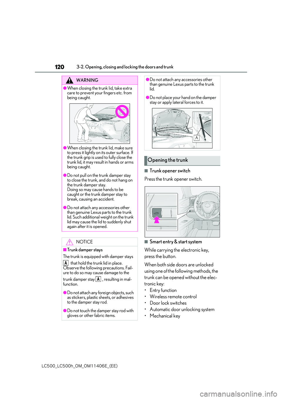 lexus LC500 2018  Owners Manual 120
�-�$����@�-�$����I�@�0�.�@�0�.������&�@�	�&�&�

3-2. Opening, closing and locking the doors and trunk
■Trunk opener switch 
Press the trunk opener switch.
■Smart entry & start syste