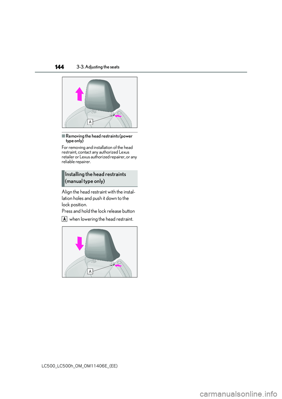 lexus LC500 2018  Owners Manual 144
�-�$����@�-�$����I�@�0�.�@�0�.������&�@�	�&�&�

3-3. Adjusting the seats
■Removing the head restraints (power  type only) 
For removing and installation of the head  restraint, contac