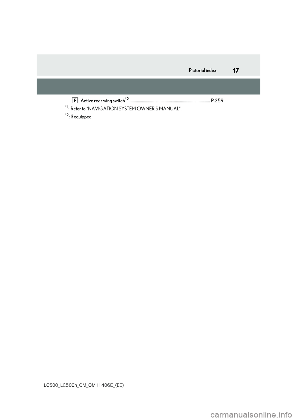 lexus LC500 2018 User Guide 17
�-�$����@�-�$����I�@�0�.�@�0�.������&�@�	�&�&�

Pictorial index
Active rear wing switch*2................................................................................... P.259
*1: Ref