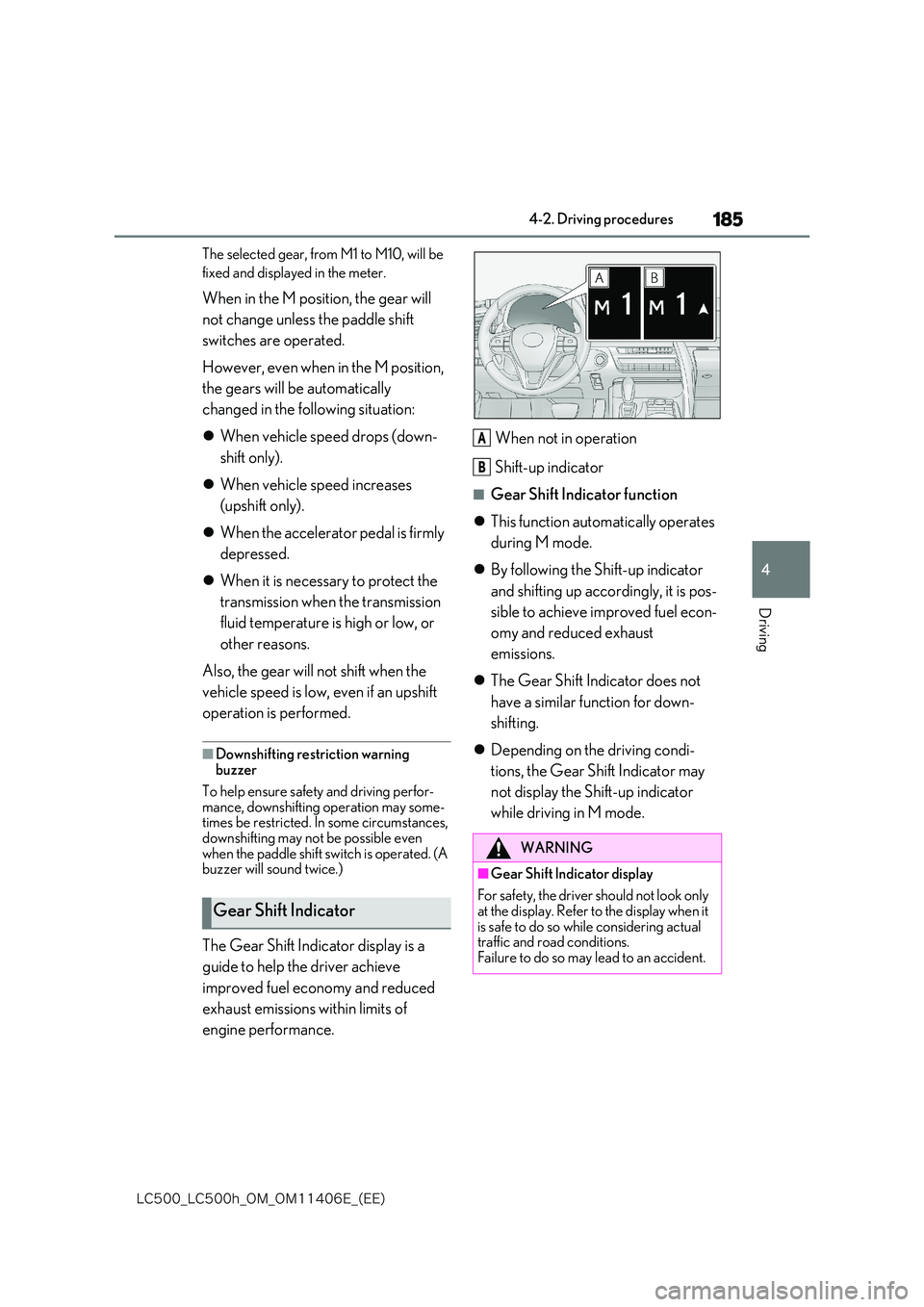 lexus LC500 2018  Owners Manual 185
4
�-�$����@�-�$����I�@�0�.�@�0�.������&�@�	�&�&�

4-2. Driving procedures
Driving
The selected gear, from M1 to M10, will be  
fixed and displayed in the meter.
When in the M position, 