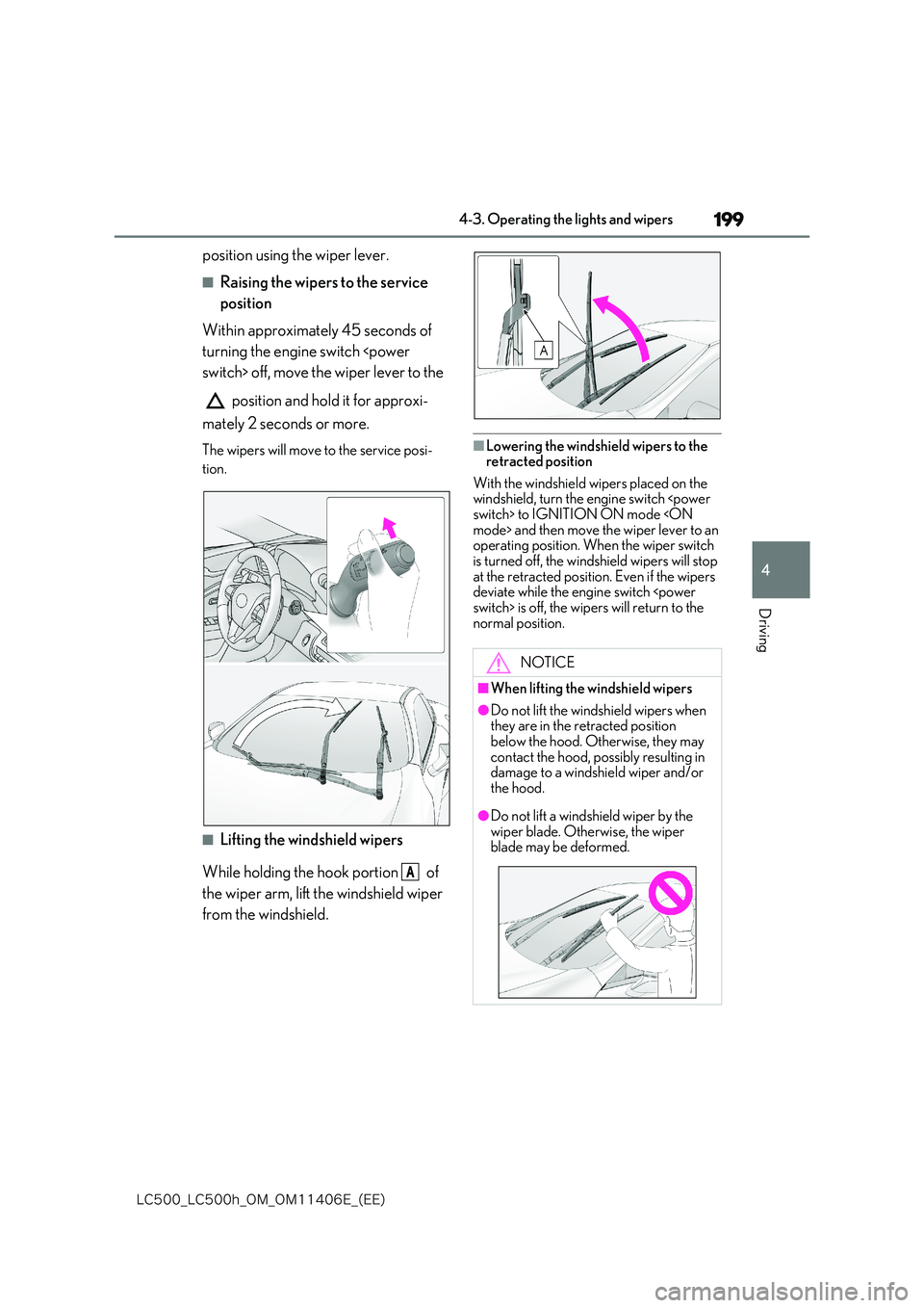 lexus LC500 2018  Owners Manual 199
4
�-�$����@�-�$����I�@�0�.�@�0�.������&�@�	�&�&�

4-3. Operating the lights and wipers
Driving
position using the wiper lever.
■Raising the wipers to the service  
position 
Within ap