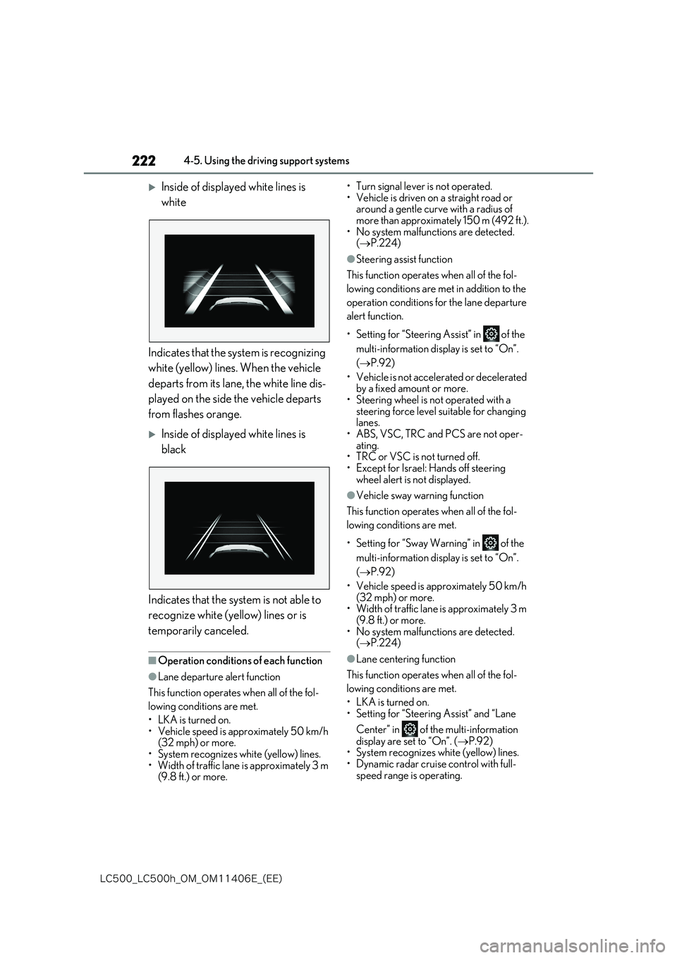 lexus LC500 2018  Owners Manual 222
�-�$����@�-�$����I�@�0�.�@�0�.������&�@�	�&�&�

4-5. Using the driving support systems
Inside of displayed white lines is  
white 
Indicates that the system is recognizing  
white (y