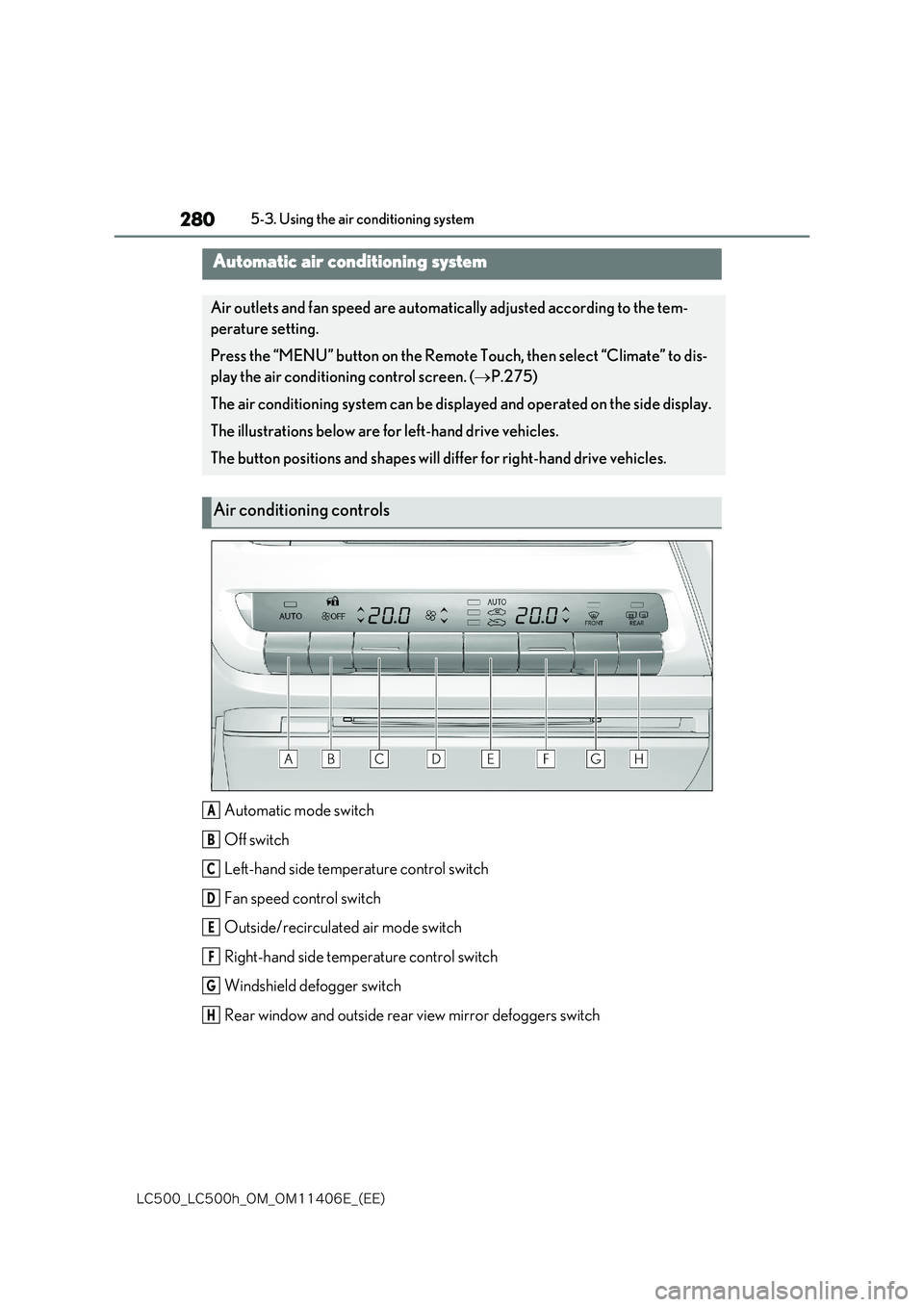 lexus LC500 2018  Owners Manual 280
�-�$����@�-�$����I�@�0�.�@�0�.������&�@�	�&�&�

5-3. Using the air conditioning system
5-3.Using the  air conditioning  system
Automatic mode switch 
Off switch
Left-hand side temperatu