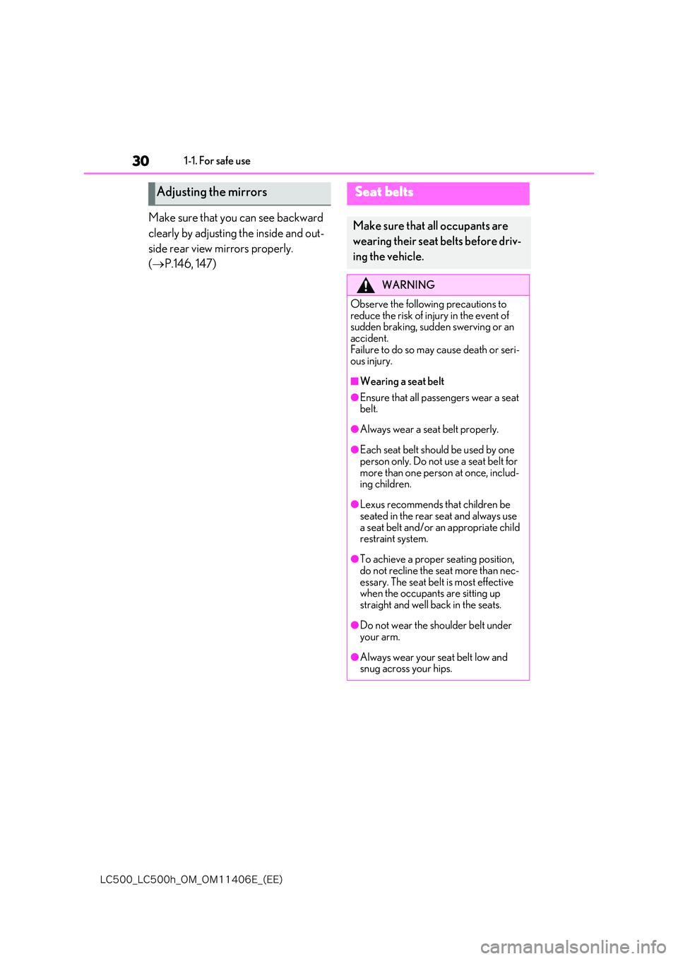 lexus LC500 2018 Owners Guide 30
�-�$����@�-�$����I�@�0�.�@�0�.������&�@�	�&�&�

1-1. For safe use
Make sure that you can see backward  
clearly by adjusting the inside and out- 
side rear view mirrors properly.  
( 