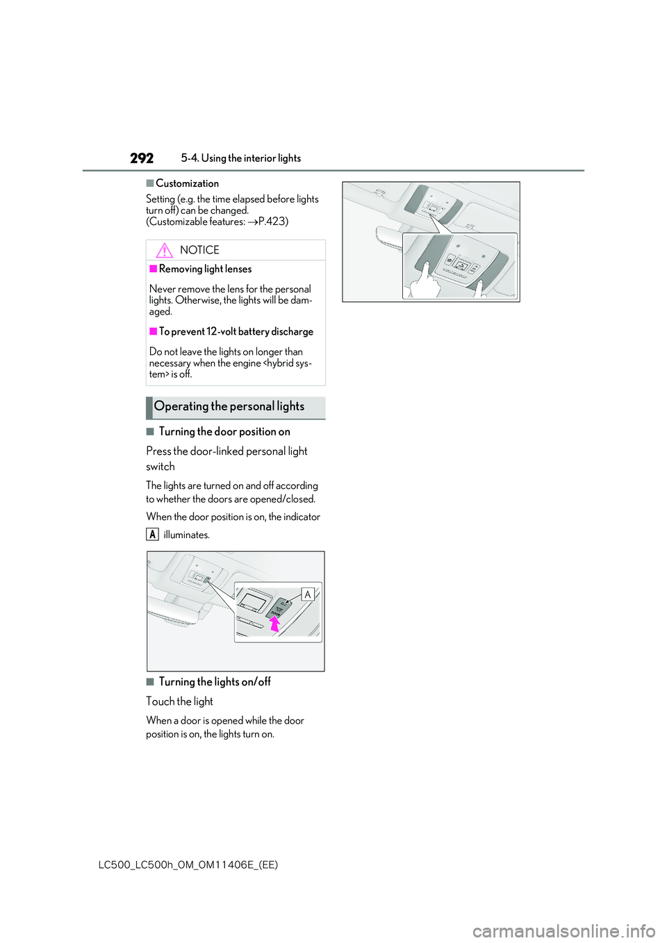 lexus LC500 2018  Owners Manual 292
�-�$����@�-�$����I�@�0�.�@�0�.������&�@�	�&�&�

5-4. Using the interior lights
■Customization 
Setting (e.g. the time elapsed before lights  
turn off) can be changed.  (Customizable 