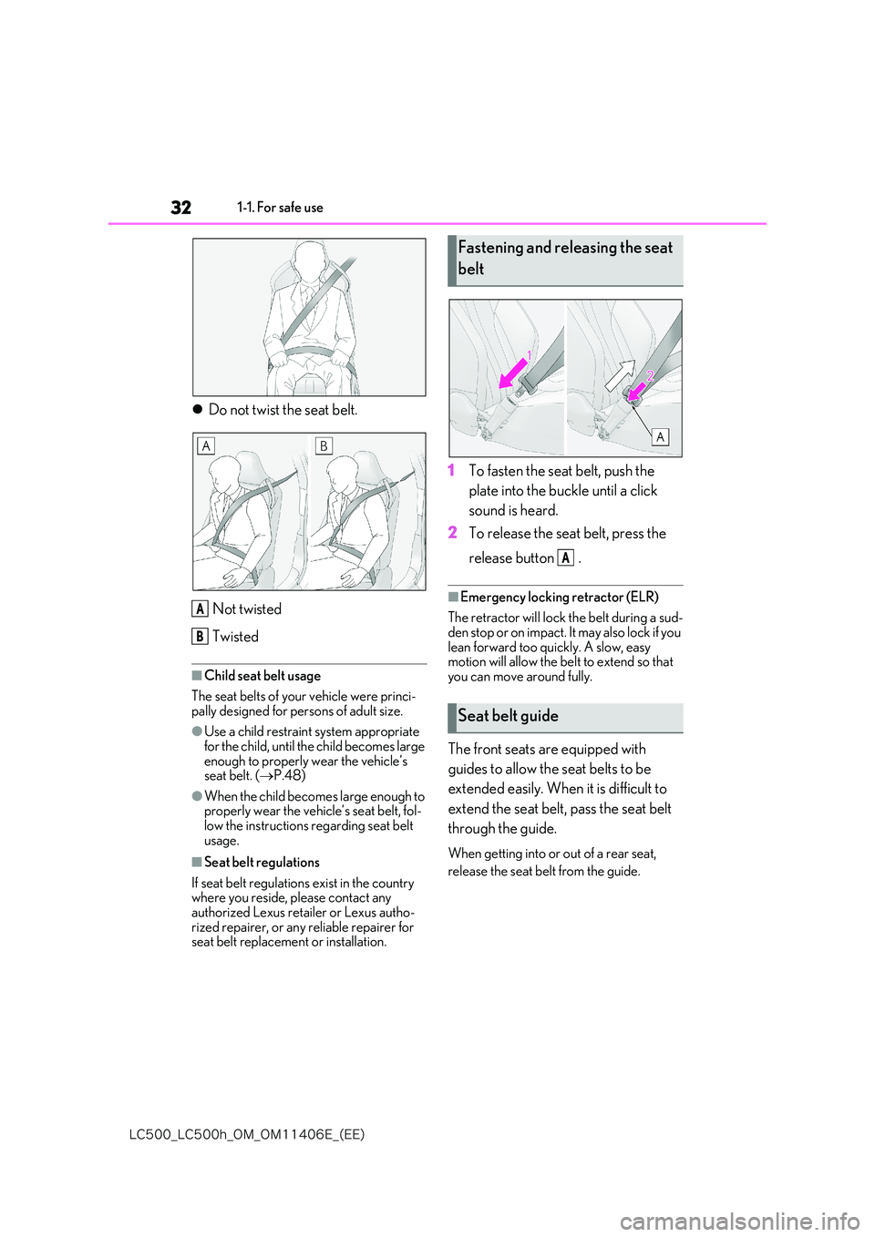 lexus LC500 2018  Owners Manual 32
�-�$����@�-�$����I�@�0�.�@�0�.������&�@�	�&�&�

1-1. For safe use
Do not twist the seat belt. 
Not twisted 
Twisted
■Child seat belt usage 
The seat belts of your vehicle were princ