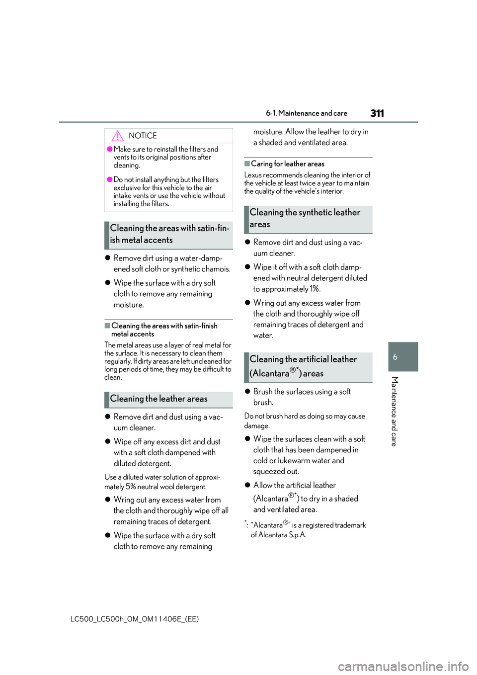 lexus LC500 2018  Owners Manual 311
6
�-�$����@�-�$����I�@�0�.�@�0�.������&�@�	�&�&�

6-1. Maintenance and care
Maintenance and care
Remove dirt using a water-damp- 
ened soft cloth or synthetic chamois. 
 Wipe the 