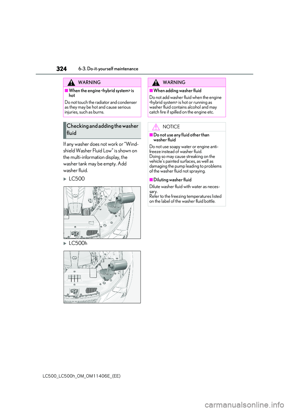 lexus LC500 2018  Owners Manual 324
�-�$����@�-�$����I�@�0�.�@�0�.������&�@�	�&�&�

6-3. Do-it-yourself maintenance
If any washer does not work or “Wind- 
shield Washer Fluid Low” is shown on  
the multi-information d