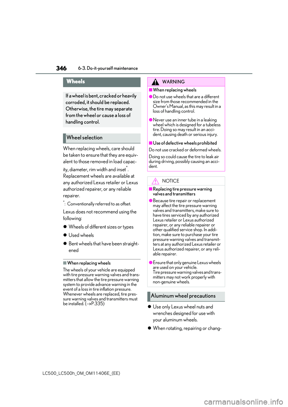 lexus LC500 2018  Owners Manual 346
�-�$����@�-�$����I�@�0�.�@�0�.������&�@�	�&�&�

6-3. Do-it-yourself maintenance
When replacing wheels, care should  
be taken to ensure that they are equiv- 
alent to those removed in l