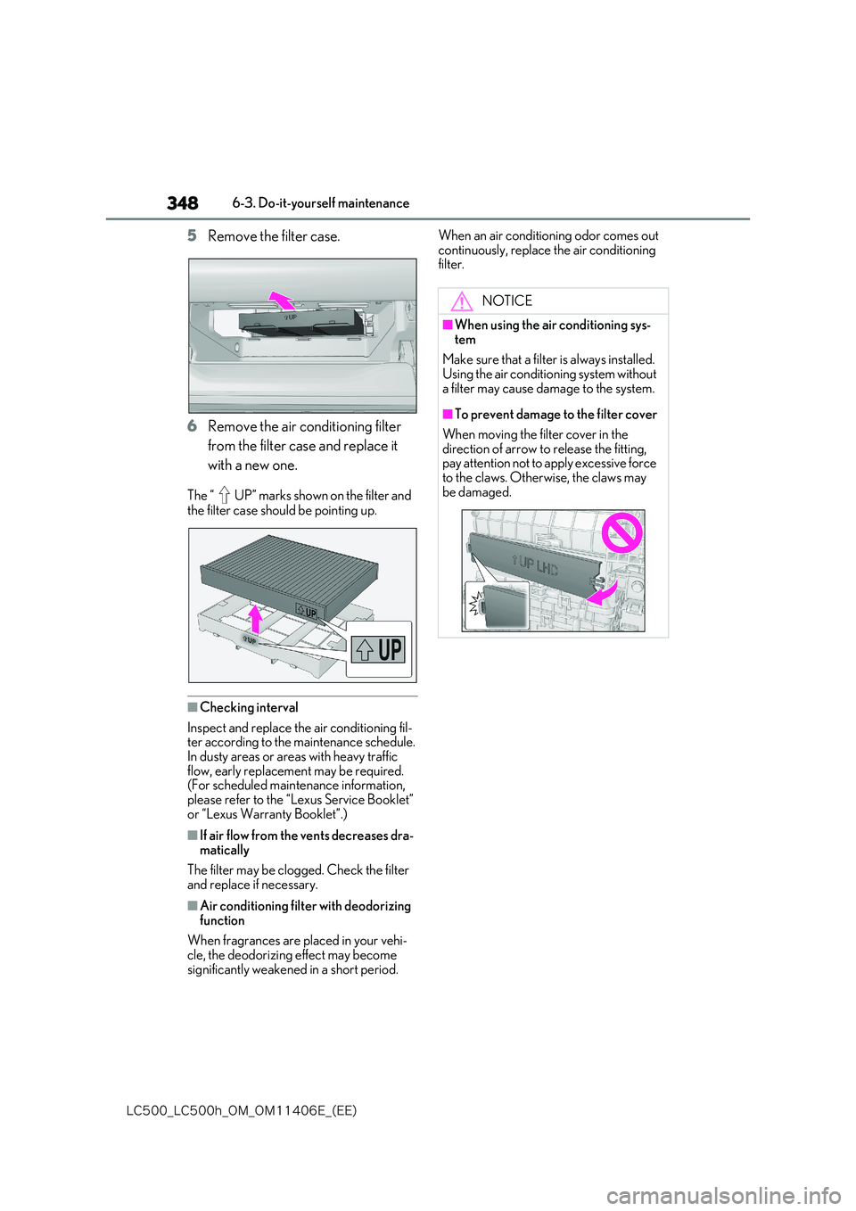 lexus LC500 2018  Owners Manual 348
�-�$����@�-�$����I�@�0�.�@�0�.������&�@�	�&�&�

6-3. Do-it-yourself maintenance
5Remove the filter case. 
6 Remove the air conditioning filter  
from the filter case and replace it  
wi