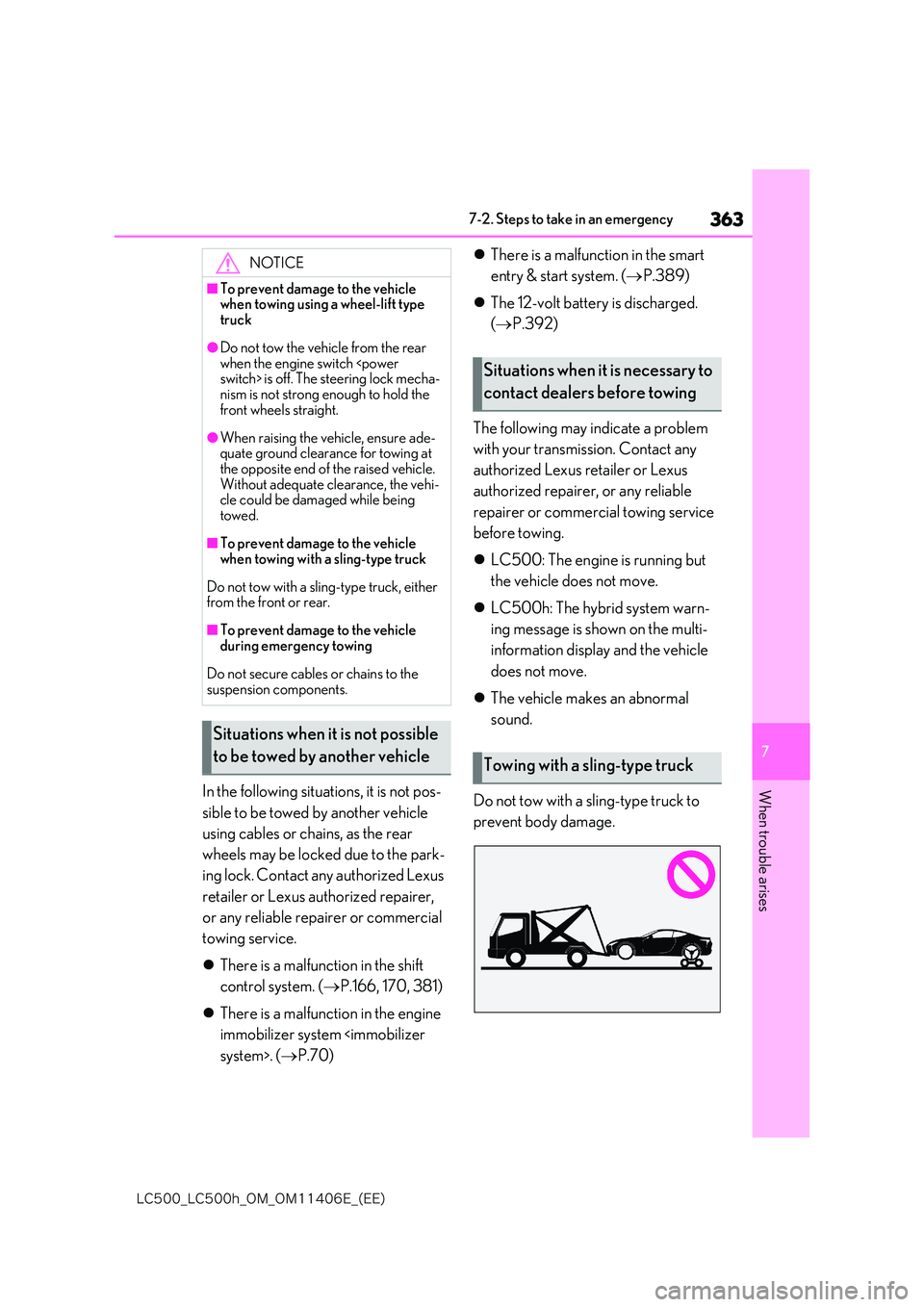 lexus LC500 2018  Owners Manual 363
7
�-�$����@�-�$����I�@�0�.�@�0�.������&�@�	�&�&�

7-2. Steps to take in an emergency
When trouble arisesIn the following situations, it is not pos- 
sible to be towed by another vehicle