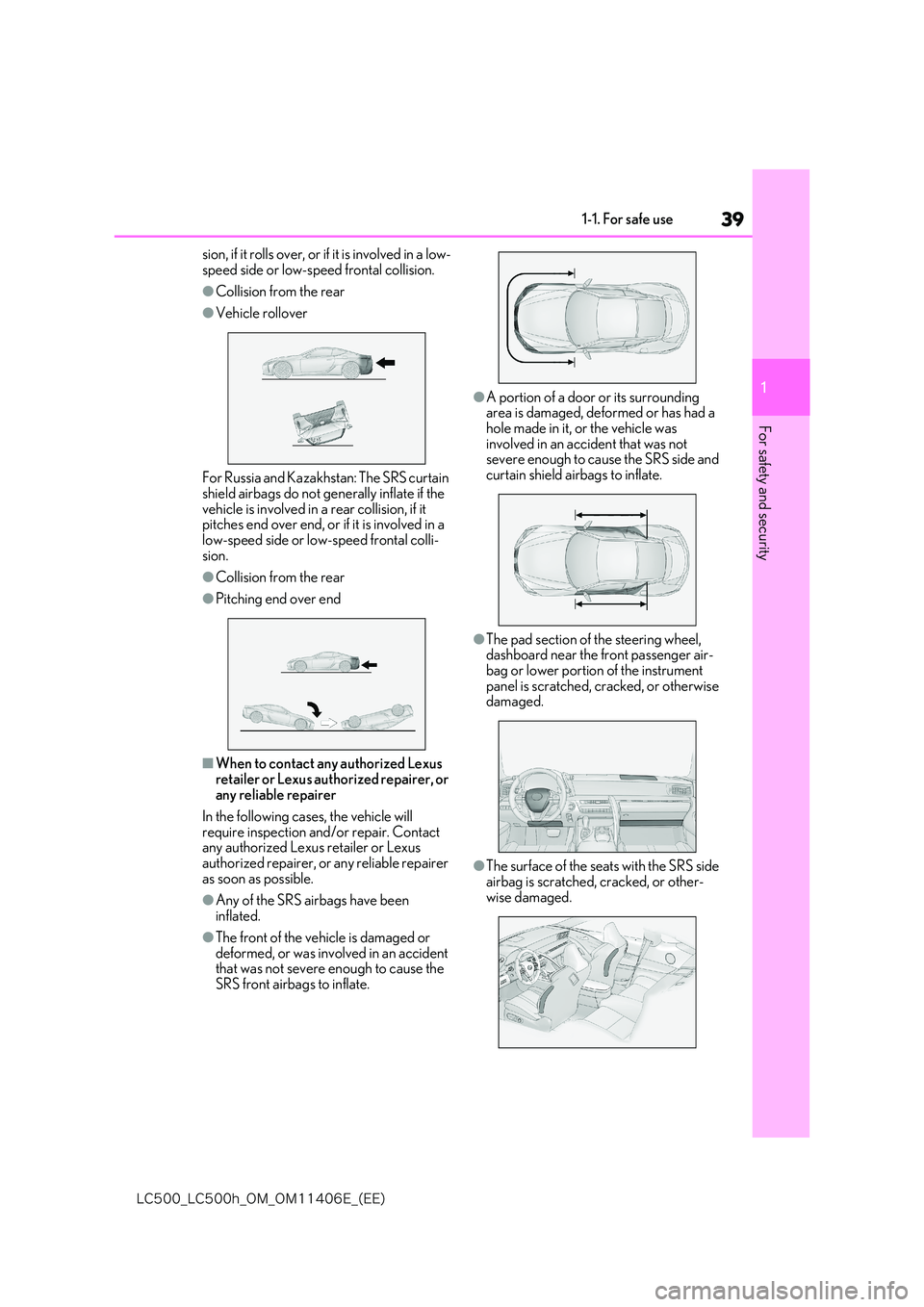 lexus LC500 2018 Owners Guide 39
1
�-�$����@�-�$����I�@�0�.�@�0�.������&�@�	�&�&�

1-1. For safe use
For safety and security
sion, if it rolls over, or if it is involved in a low- speed side or low-speed frontal collisi