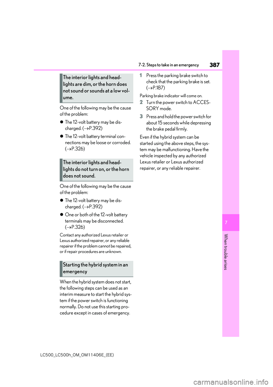 lexus LC500 2018  Owners Manual 387
7
�-�$����@�-�$����I�@�0�.�@�0�.������&�@�	�&�&�

7-2. Steps to take in an emergency
When trouble arises
One of the following may be the cause  
of the problem: 
 The 12-volt battery