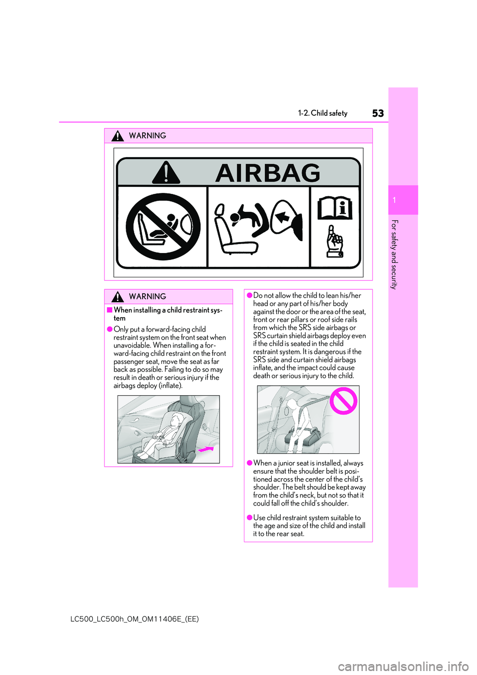 lexus LC500 2018 Workshop Manual 53
1
�-�$����@�-�$����I�@�0�.�@�0�.������&�@�	�&�&�

1-2. Child safety
For safety and security
WARNING
WARNING
■When installing a child restraint sys- 
tem
●Only put a forward-facing ch