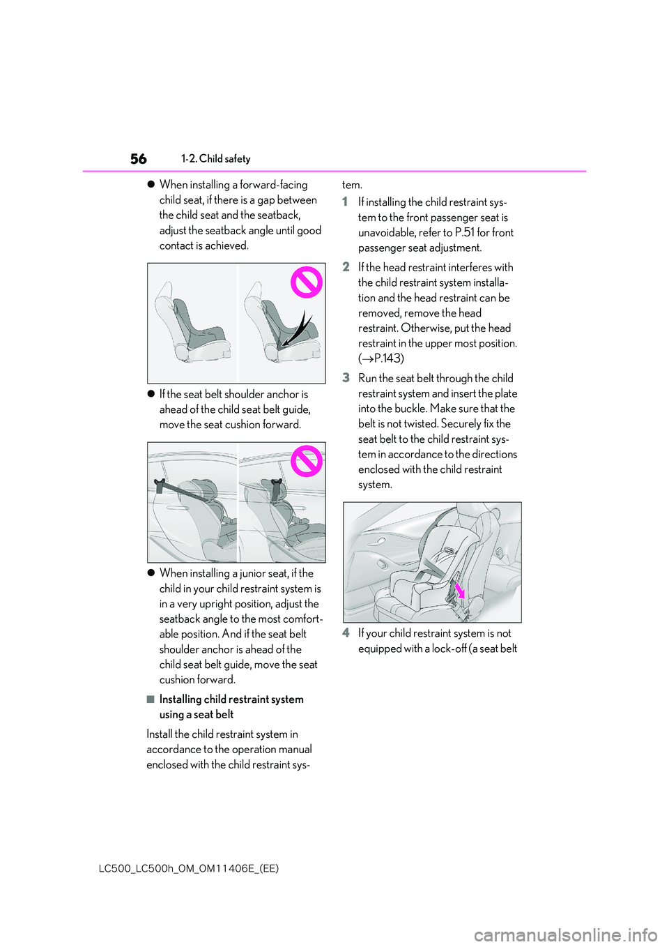 lexus LC500 2018 Workshop Manual 56
�-�$����@�-�$����I�@�0�.�@�0�.������&�@�	�&�&�

1-2. Child safety
When installing a forward-facing  
child seat, if there is a gap between  
the child seat and the seatback,  
adjust 