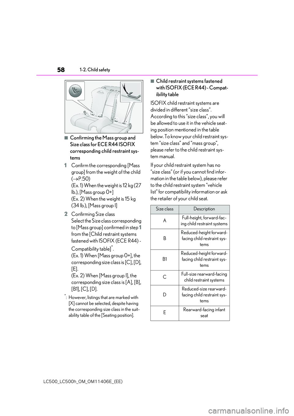 lexus LC500 2018 Workshop Manual 58
�-�$����@�-�$����I�@�0�.�@�0�.������&�@�	�&�&�

1-2. Child safety
■Confirming the Mass group and  
Size class for ECE R44 ISOFIX  
corresponding child restraint sys- 
tems 
1 Confirm t
