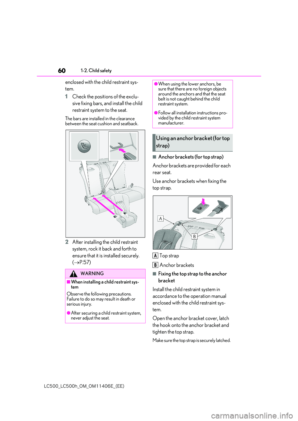 lexus LC500 2018 Workshop Manual 60
�-�$����@�-�$����I�@�0�.�@�0�.������&�@�	�&�&�

1-2. Child safety
enclosed with the child restraint sys- 
tem. 
1 Check the positions of the exclu- 
sive fixing bars, and install the chi