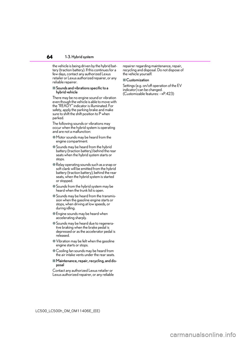 lexus LC500 2018  Owners Manual 64
�-�$����@�-�$����I�@�0�.�@�0�.������&�@�	�&�&�

1-3. Hybrid system 
the vehicle is being driven by the hybrid bat- tery (traction battery). If this continues for a few days, contact any 