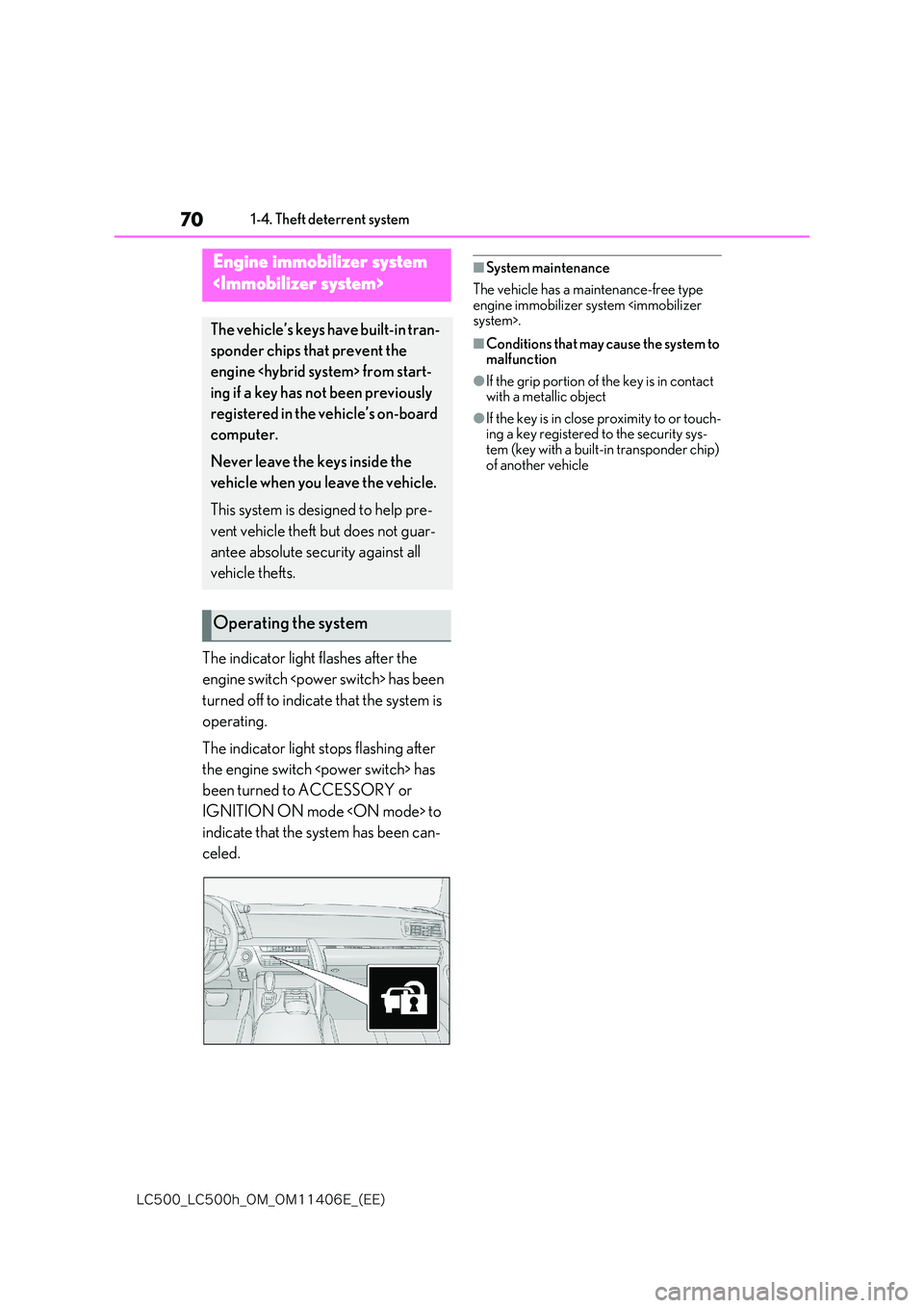lexus LC500 2018  Owners Manual 70
�-�$����@�-�$����I�@�0�.�@�0�.������&�@�	�&�&�

1-4. Theft deterrent system
1-4.Theft deterrent  system
The indicator light flashes after the  
engine switch <power switch> has been  
tu