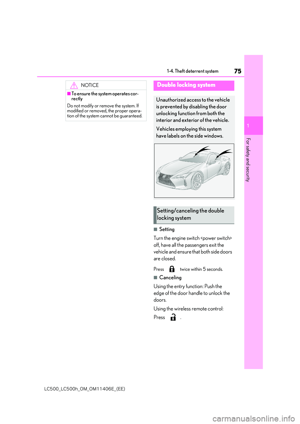 lexus LC500 2018 Manual PDF 75
1
�-�$����@�-�$����I�@�0�.�@�0�.������&�@�	�&�&�

1-4. Theft deterrent system
For safety and security
■Setting 
Turn the engine switch <power switch>  
off, have all the passengers exi