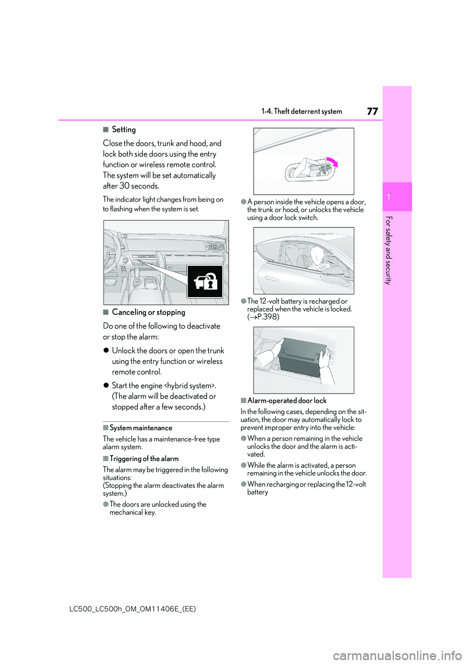 lexus LC500 2018 Manual PDF 77
1
�-�$����@�-�$����I�@�0�.�@�0�.������&�@�	�&�&�

1-4. Theft deterrent system
For safety and security
■Setting 
Close the doors, trunk and hood, and  
lock both side doors using the en