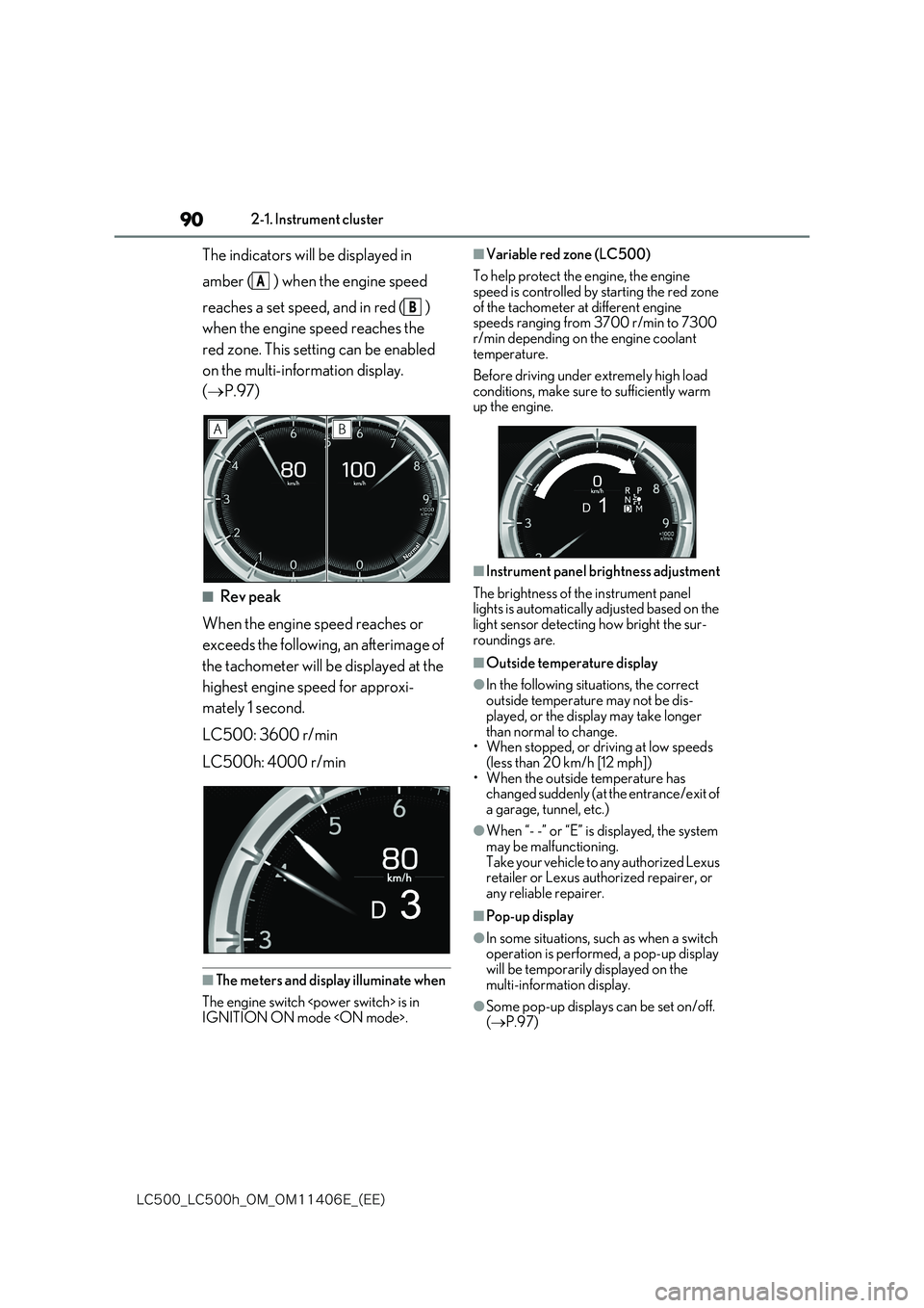 lexus LC500 2018 Manual Online 90
�-�$����@�-�$����I�@�0�.�@�0�.������&�@�	�&�&�

2-1. Instrument cluster
The indicators will be displayed in  
amber ( ) when the engine speed  
reaches a set speed, and in red ( )  
when