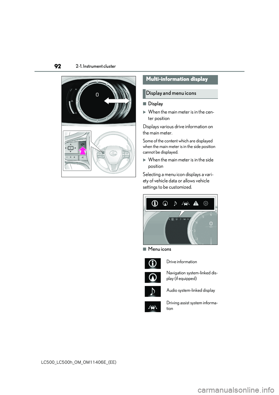 lexus LC500 2018 Owners Manual 92
�-�$����@�-�$����I�@�0�.�@�0�.������&�@�	�&�&�

2-1. Instrument cluster
■Display
When the main meter is in the cen- 
ter position 
Displays various drive information on  
the main m